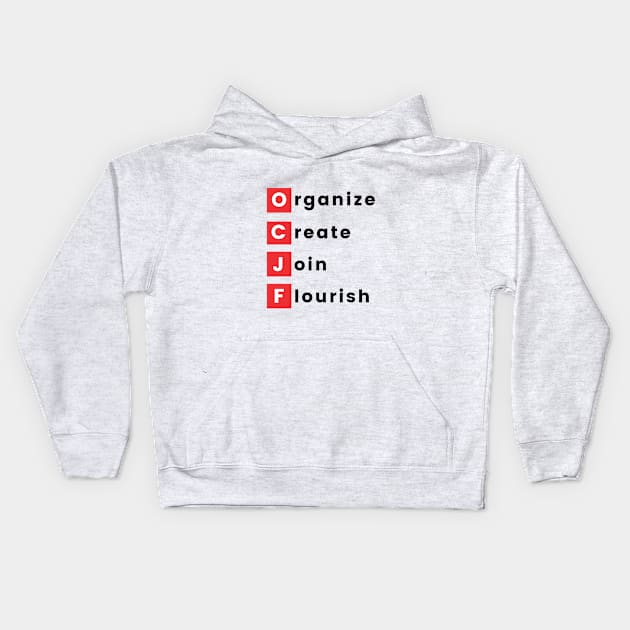 Organize, Create, Join, Flourish Kids Hoodie by OCJF